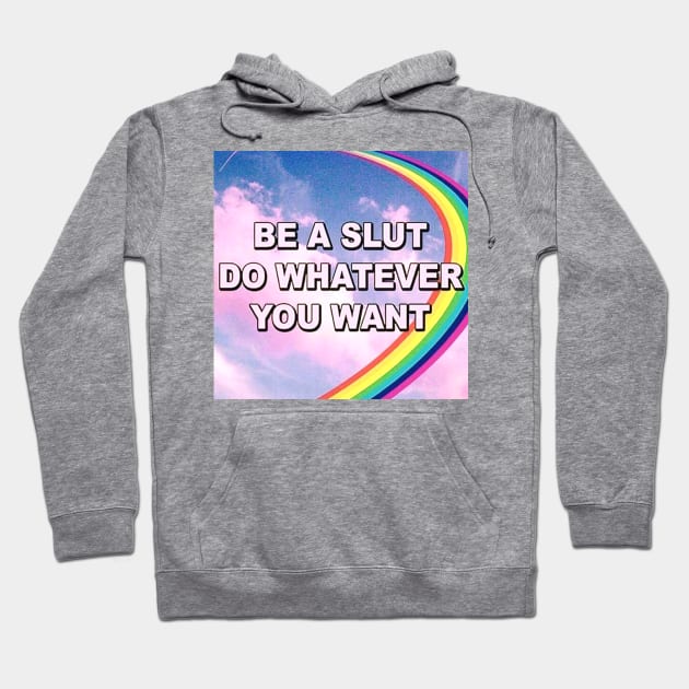 Be a Slut, Do Whatever You Want Hoodie by MysticTimeline